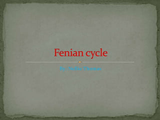 By: Nellie Thomas Fenian cycle 