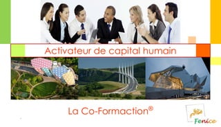 La Co-Formaction®
-
Activateur de capital humain
 