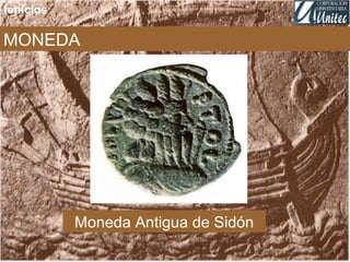 MONEDA
fenicios
Moneda Antigua de Sidón