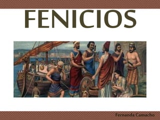 FENICIOS
Fernanda Camacho
 