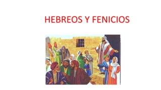 HEBREOS Y FENICIOS
 