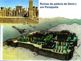 Ruínas do palácio de Dario I,
em Persépolis
 