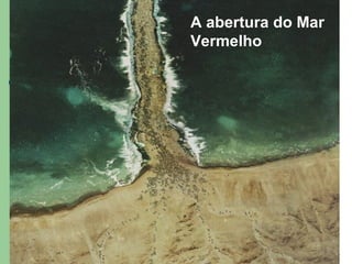 A abertura do Mar
Vermelho
 