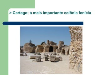 > Cartago: a mais importante colônia fenícia
 