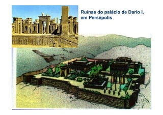 Ruínas do palácio de Dario I,
em Persépolis
 