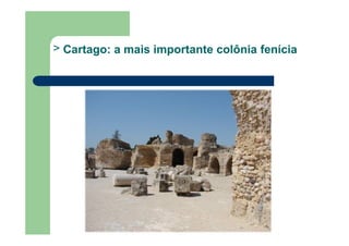 > Cartago: a mais importante colônia fenícia
 