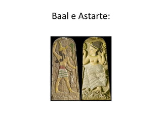 Baal e Astarte:
 