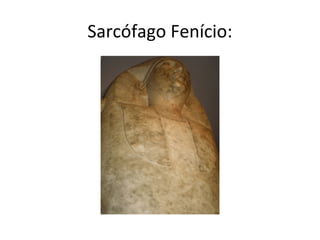 Sarcófago Fenício:
 