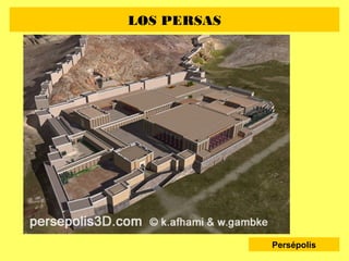 LOS PERSAS
Persépolis