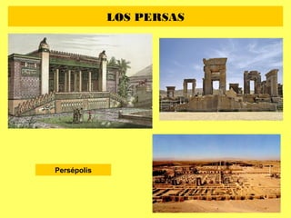 LOS PERSAS
Persépolis
