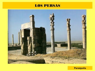 LOS PERSAS
Persépolis