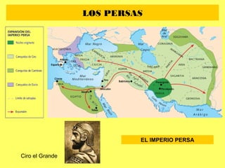 LOS PERSAS
EL IMPERIO PERSA
Ciro el Grande