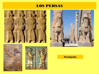 LOS PERSAS
Persépolis