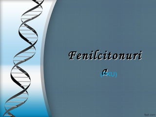 FenilcitonuriFenilcitonuri
aa(PKU)
 