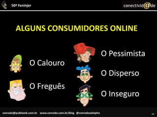 16ALGUNS CONSUMIDORES ONLINEO PessimistaO CalouroO DispersoO FreguêsO Inseguro