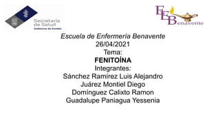 Escuela de Enfermería Benavente
26/04/2021
Tema:
FENITOÍNA
Integrantes:
Sánchez Ramírez Luis Alejandro
Juárez Montiel Diego
Domínguez Calixto Ramon
Guadalupe Paniagua Yessenia
 