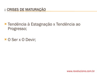 Tendência à Estagnação x Tendência ao Progresso; O Ser x O Devir; www.revolucione.com.br 