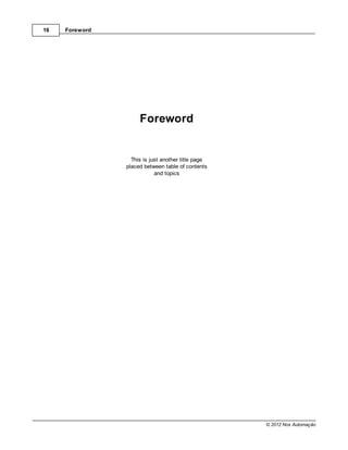 16   Foreword




                     Foreword


                  This is just another title page
                placed between table of contents
                            and topics




                                                    © 2012 Nox Automação
 