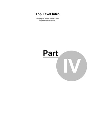 Top Level Intro
This page is printed before a new
     top-level chapter starts




          Part

                                    IV
 