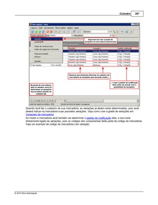 Cadastro     267




         Quando você faz o cadastro de sua mercadoria, as variações já devem estar determinadas, pois você
         deverá indicar na mercadoria suas possíveis variações. Veja como criar a grade de variações em
         Variações da mercadoria.
         Ao inserir a mercadoria você também vai determinar o padrão de codificação dela, e isso está
         diretamente ligado às variações, pois os códigos dos componentes farão parte do código da mercadoria.
         Veja um exemplo de código de mercadoria com variação:




© 2012 Nox Automação
 