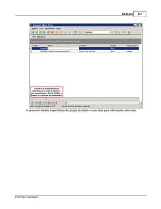 Cadastro        341




         A janela em detalhe disponibiliza três grupos de dados e duas abas para informações adicionais.




© 2012 Nox Automação
 