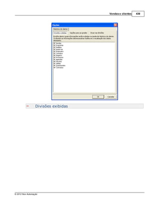 Vendas e clientes   439




                  Divisões exibidas




© 2012 Nox Automação
 