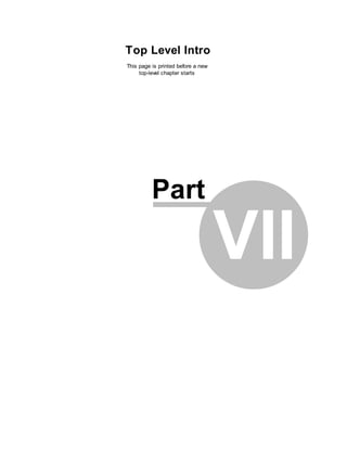 Top Level Intro
This page is printed before a new
     top-level chapter starts




          Part

                                    VII
 