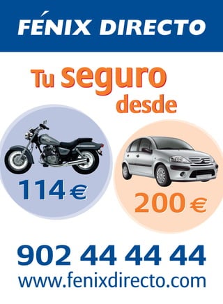 Tu seguro
       desde


114 €       200 €
902 44 44 44
www.fenixdirecto.com
 