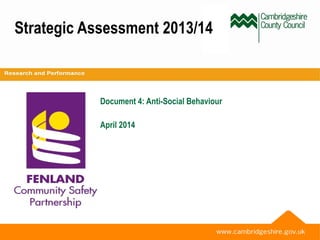Strategic Assessment 2013/14
Document 4: Anti-Social Behaviour
April 2014
 