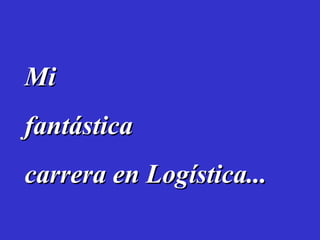 Mi fantástica carrera en Logística...