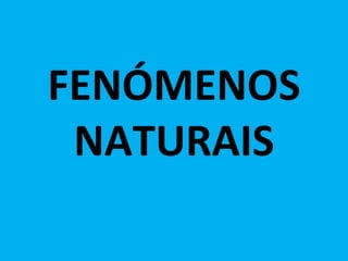 FENÓMENOS NATURAIS 
