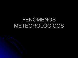FENÓMENOS METEOROLÓGICOS 