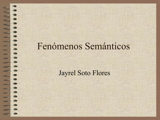 Fenómenos Semánticos Jayrel Soto Flores 
