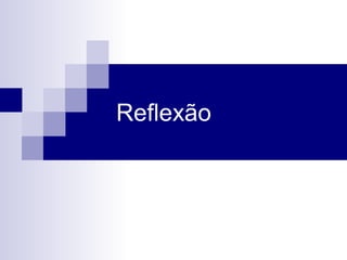 Reflexão
 
