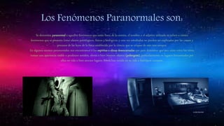 Los Fenómenos Paranormales son:
Se denomina paranormal a aquellos fenómenos que están fuera de lo común, el nombre o el ad...