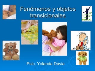 Fenómenos y objetos transicionales Psic. Yolanda Dávia 