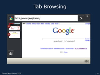 Tab Browsing




FutureWebForum2009                  21
 