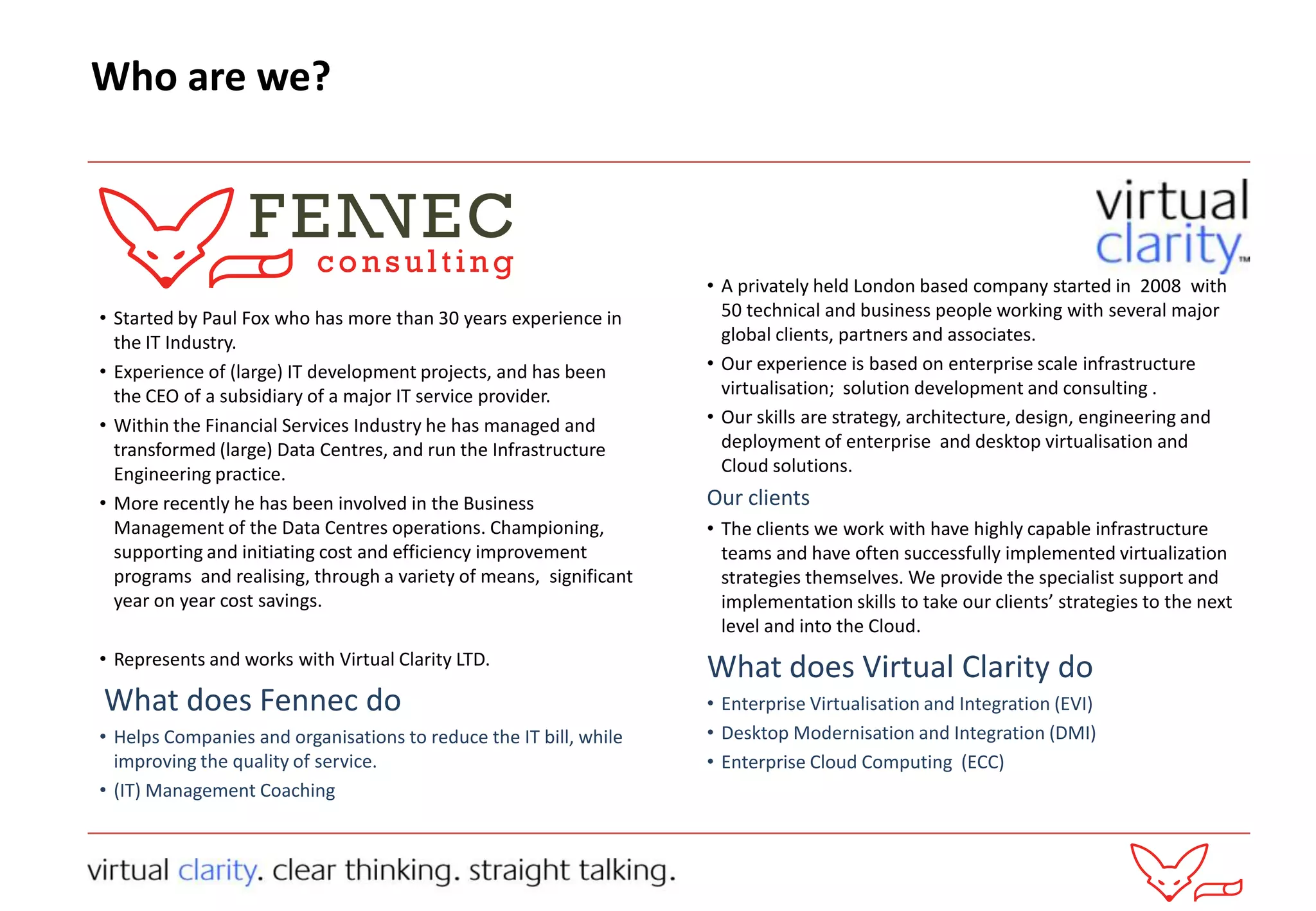 Who are we?A privately held London based company started in  2008  with 50 technical and business people working with several major global clients, partners and associates.