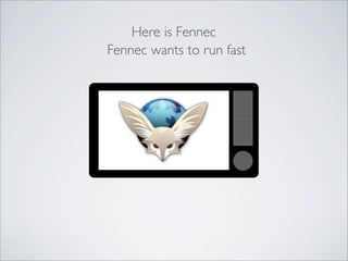 Here is Fennec
Fennec wants to run fast
 