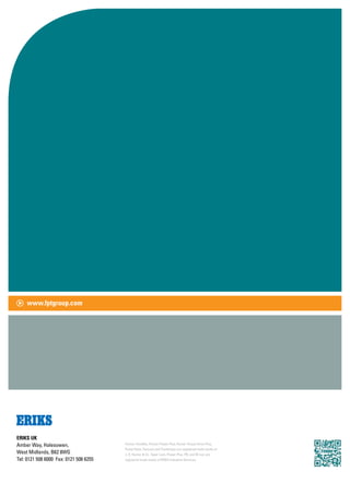 www.fptgroup.com
Fenner, Fenaflex, Fenner Power Plus, Fenner Torque Drive Plus,
PowerTwist, FenLock and Trantorque are registered trade marks of
J. H. Fenner & Co. Taper Lock, Power Plus, PB, and Bi-Loc are
registered trade marks of ERIKS Industrial Services.
ERIKS UK
Amber Way, Halesowen,
West Midlands, B62 8WG
Tel: 0121 508 6000 Fax: 0121 508 6255
 