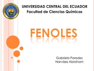 UNIVERSIDAD CENTRAL DEL ECUADOR
  Facultad de Ciencias Químicas




               Gabriela Paredes
               Narváez Abraham
 