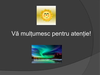 Vă mulțumesc pentru atenție!
 