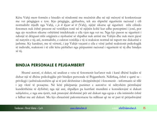 Fondacioni i Rinisë Islame — Cyrih www.islamischen.ch e-mail: info@islamischen.ch 85
Këtu Vahji merr formën e bisedës së rëndomtë me mxënësit dhe në një mënyrë të konkretizuar
me vet përgjigjen e tyre. Kjo përgjigjje, gjithashtu, tek ata shprehë siguritetin racional i cili
normalisht rrjedh nga Vahji, e jo të kyçur në të (Vahj), njëjtë sikurse që siguriteti mbi cilindo
fenomen nuk është prezent në vetëdijen tonë në të njëjtën kohë kur edhe perceptimi i jonë, por
nga ajo rezulton sikurse oshëtimë intelektuale e cila vjen nga vet ne. Nga kjo pason se siguriteti i
ndonjë të dërguari mbi origjinën e njohurisë së shpallur nuk arrinë me Vahjin dhe nuk merr pjesë
në natyrën e tij; atë, normalisht, e cakton vetëdija e tij si reaksion normal në raport me dukurinë e
jashtme. Ky karakter, me të vërtetë, i jep Vahjit veçanti e cila e vënë jashtë reaksionit psikologjik
të individit, reaksioni i të cilit këtu përbëhet nga përpunimi racional i siguritetit të tij dhe bindjes
së tij.
BINDJA PERSONALE E PEJGAMBERIT
Shumë autorë, si duket, në analizat e veta të fenomenit kur'anor nuk i kanë dhënë kujdes të
duhur një të dhëne psikologjike për bindjen personale të Pejgamberit. Ndërkaq, është e qartë se -
privilegji i jashtëzakonshëm që ai të jetë dëshmitar i drejtpërdrejtë i fenomenit - informatës së tillë
i jep vlerë të posaçme. Në këtë pikëpamje punimet e autorëve të ndryshëm përmbajnë
kundërthënie të dyfishtë; nga një anë, shpalljen pa kurrfarë mundimi e konsiderojnë si dukuri
subjektive, e nga ana tjetër, nuk pranojnë dëshminë për atë dukuri nga egoja e cila intimisht është
e lidhur me atë dukuri. Mu kjo zbrazësirë pakontestuese ka ndikuar që ne së pari të përjashtojmë
 