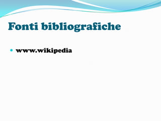 Fonti bibliografiche
 www.wikipedia

 