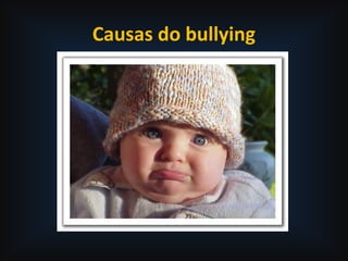 Causas do bullying
 