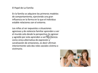 El Papel de La Familia
En la familia se adquiere los primeros modelos
de comportamiento, ejerciendo una gran
influencia en...