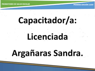 Capacitador/a:
Licenciada
Argañaras Sandra.
 