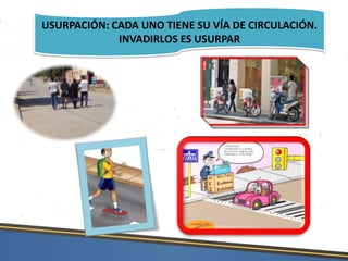 USURPACIÓN: CADA UNO TIENE SU VÍA DE CIRCULACIÓN.
INVADIRLOS ES USURPAR
 