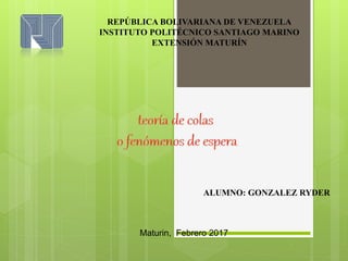 REPÚBLICA BOLIVARIANA DE VENEZUELA
INSTITUTO POLITÉCNICO SANTIAGO MARINO
EXTENSIÓN MATURÍN
ALUMNO: GONZALEZ RYDER
Maturin, Febrero 2017
 