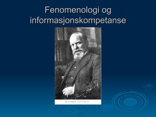 Fenomenologi og informasjonskompetanse 